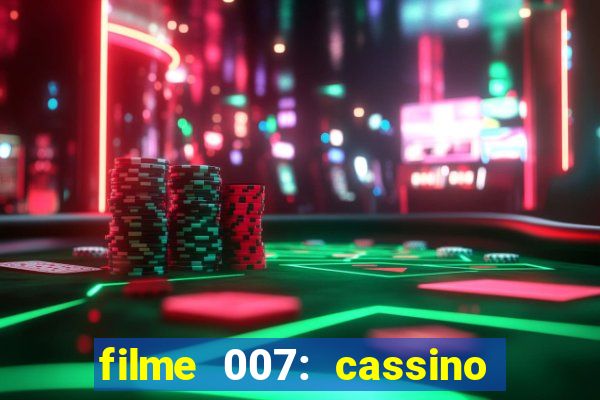 filme 007: cassino royale completo dublado youtube